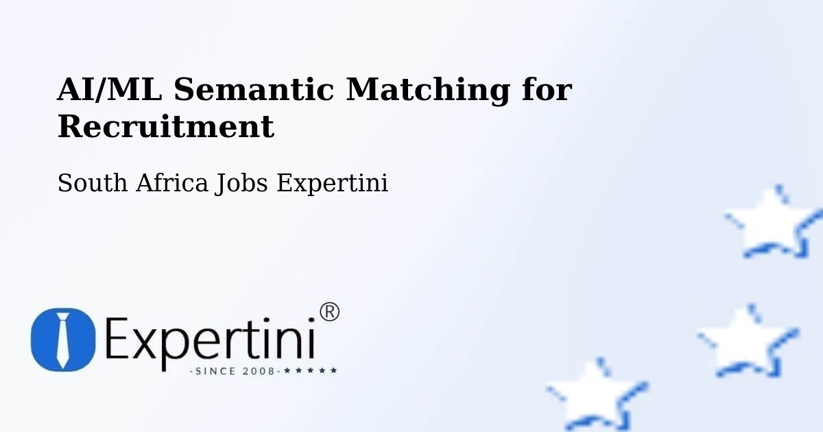 AI/ML Semantic Matching for Recruitment - South Africa Jobs Expertini